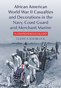 Cover image for African American Sailors of World War II: A Comprehensive Record of Men Killed, Wounded or Decorated in the Navy, Coast Guard and Merchant Marine