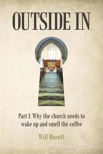 Cover image for Outside In: Part I: Why the church needs to wake up and smell the coffee. Part II: Research into perceptions of the church