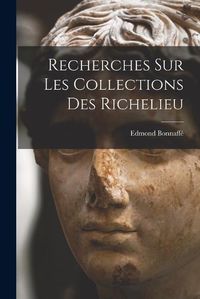 Cover image for Recherches sur les Collections des Richelieu