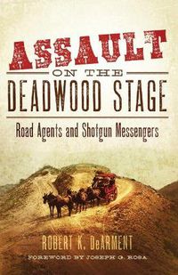 Cover image for Assault on the Deadwood Stage: Road Agents and Shotgun Messengers