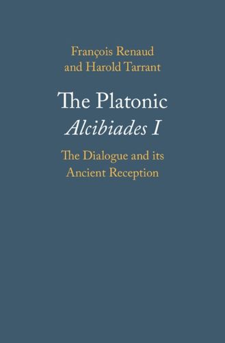 Cover image for The Platonic Alcibiades I: The Dialogue and its Ancient Reception