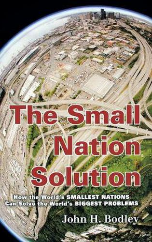 Cover image for The Small Nation Solution: How the World's Smallest Nations Can Solve the World's Biggest Problems