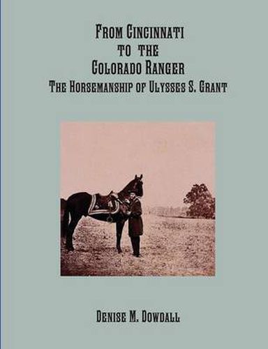 Cover image for From Cincinnati to the Colorado Ranger: The Horsemanship of Ulysses S. Grant