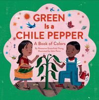 Cover image for Green Is a Chile Pepper: A Book of Colors