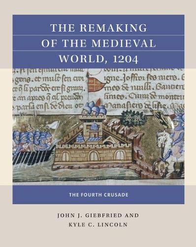 The Remaking of the Medieval World, 1204: The Fourth Crusade