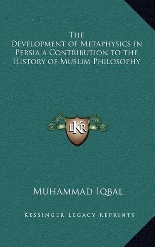 The Development of Metaphysics in Persia a Contribution to the History of Muslim Philosophy