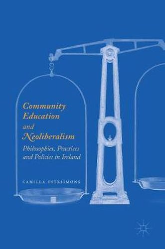 Cover image for Community Education and Neoliberalism: Philosophies, Practices and Policies in Ireland