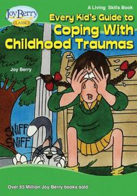 Cover image for Every Kid's Guide to Coping with Childhood Traumas