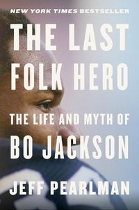 Cover image for The Last Folk Hero: The Life and Myth of Bo Jackson