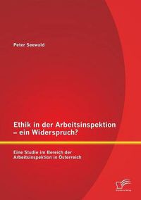 Cover image for Ethik in der Arbeitsinspektion - ein Widerspruch? Eine Studie im Bereich der Arbeitsinspektion in OEsterreich