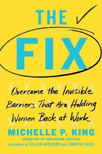 Cover image for The Fix: Overcome the Invisible Barriers That Are Holding Women Back at Work