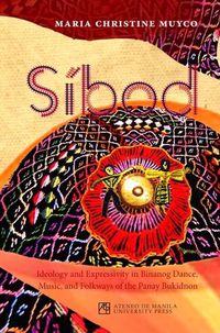 Cover image for Sibod: Ideology and Expressivity in Binanog Dance, Music, and Folkways of the Panay Bukidnon