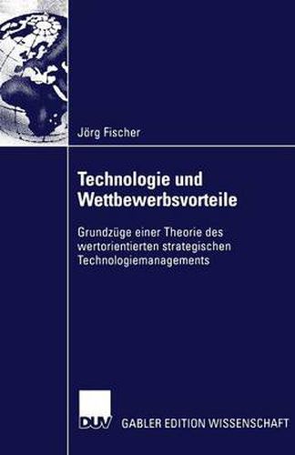 Cover image for Technologie Und Wettbewerbsvorteile: Grundzuge Einer Theorie Des Wertorientierten Strategischen Technologiemanagements