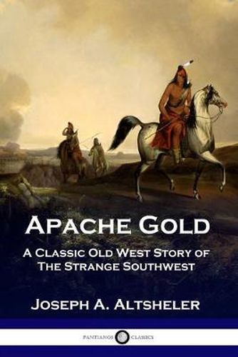 Cover image for Apache Gold: A Classic Old West Story of The Strange Southwest