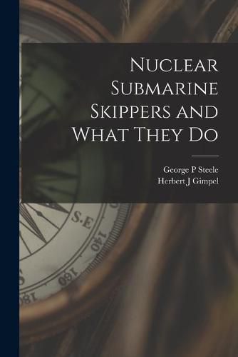 Cover image for Nuclear Submarine Skippers and What They Do