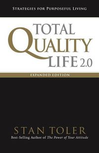 Cover image for Total Quality Life 2.0 Expanded Edition: Strategies for Purposeful Living