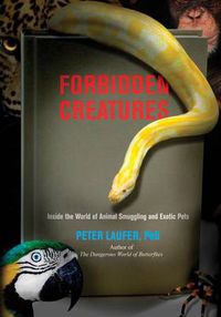 Cover image for Forbidden Creatures: Inside The World Of Animal Smuggling And Exotic Pets