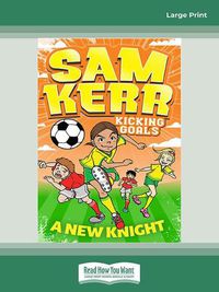 Cover image for Sam Kerr: Kicking Goals - A New Knights