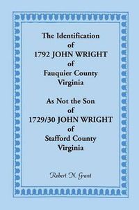 Cover image for The Identification of 1792 John Wright of Fauquier County, Virginia, as Not the Son of 1792/30 John Wright of Stafford County, Virginia