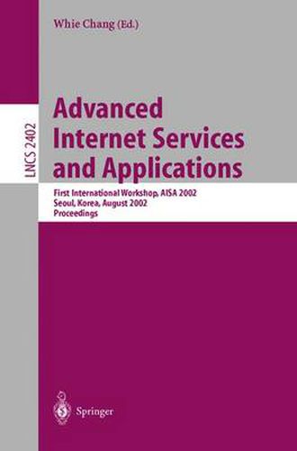 Cover image for Advanced Internet Services and Applications: First International Workshop, AISA 2002, Seoul, Korea, August 1-2, 2002. Proceedings
