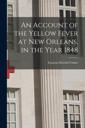 Cover image for An Account of the Yellow Fever at New Orleans, in the Year 1848
