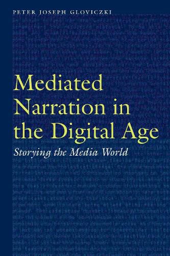 Mediated Narration in the Digital Age: Storying the Media World