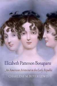 Cover image for Elizabeth Patterson Bonaparte: An American Aristocrat in the Early Republic