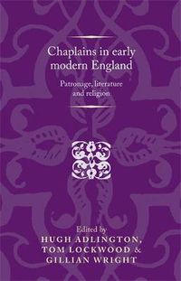 Cover image for Chaplains in Early Modern England: Patronage, Literature and Religion