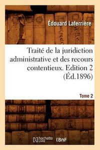 Cover image for Traite de la Juridiction Administrative Et Des Recours Contentieux. Edition 2, Tome 2 (Ed.1896)