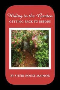 Cover image for Hiding in the Garden: Getting Back to Before