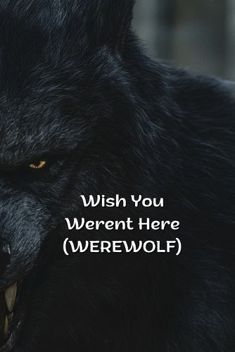 Cover image for Wish You Werent Here (WEREWOLF)