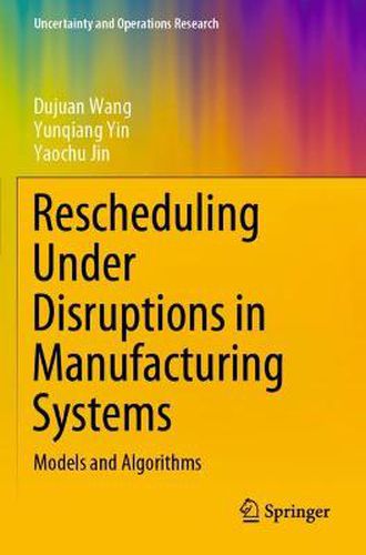 Cover image for Rescheduling Under Disruptions in Manufacturing Systems: Models and Algorithms