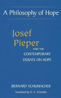 Cover image for A Philosophy of Hope: Josef Pieper and the Contemporary Debate on Hope