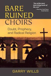 Cover image for Bare Ruined Choirs: Doubt, Prophecy, and Radical Religion