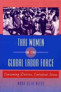 Cover image for Thai Women in the Global Labor Force: Consuming Desires, Contested Selves