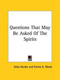 Cover image for Questions That May Be Asked of the Spirits