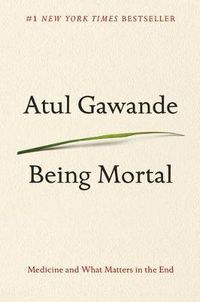 Cover image for Being Mortal: Medicine and What Matters in the End