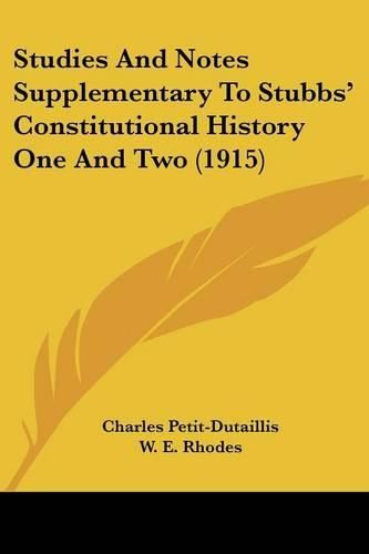 Studies and Notes Supplementary to Stubbs' Constitutional History One and Two (1915)