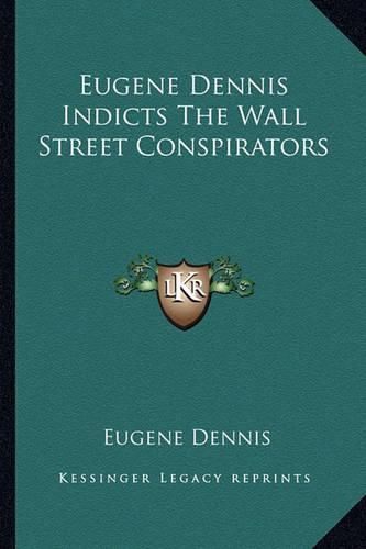 Cover image for Eugene Dennis Indicts the Wall Street Conspirators