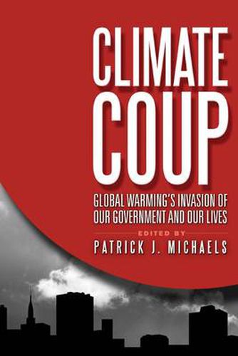 Cover image for Climate Coup: Global Warmings Invasion of Our Government and Our Lives