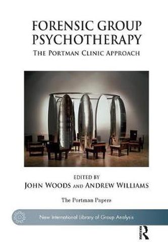 Cover image for Forensic Group Psychotherapy: The Portman Clinic Approach