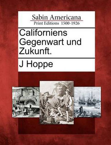 Cover image for Californiens Gegenwart Und Zukunft.
