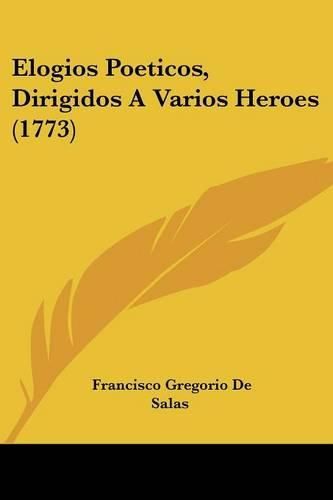 Cover image for Elogios Poeticos, Dirigidos a Varios Heroes (1773)