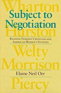 Cover image for Subject to Negotiation: Reading Feminist Criticism and American Women's Fictions