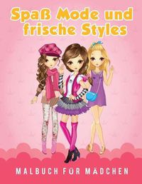 Cover image for Spass Mode und frische Styles Malbuch fur Madchen