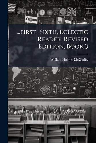 Cover image for ...First- Sixth, Eclectic Reader. Revised Edition, Book 3