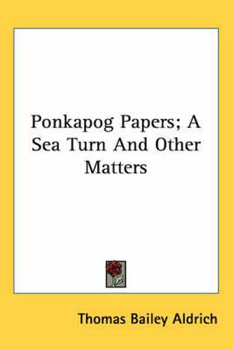 Cover image for Ponkapog Papers; A Sea Turn and Other Matters