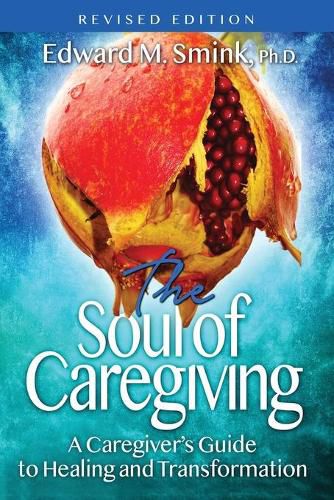 Cover image for The Soul of Caregiving (Revised Edition): A Caregiver's Guide to Healing and Transformation