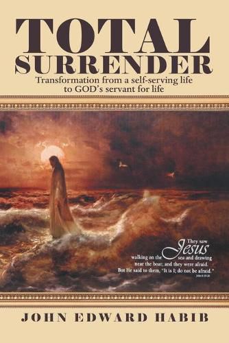 Cover image for Total Surrender: Transformation from a Self-Serving Life to God's Servant for Life