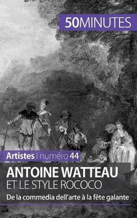 Cover image for Antoine Watteau et le style rococo: De la commedia dell'arte a la fete galante